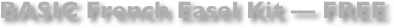 BASIC French Easel Kit — FREE